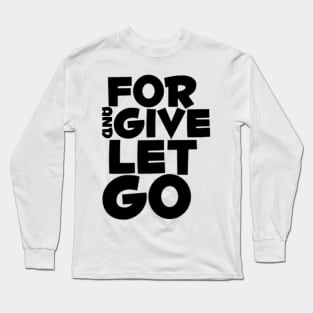 Forgive and let go Long Sleeve T-Shirt